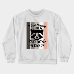 I just really like Raccoons, ok? Crewneck Sweatshirt